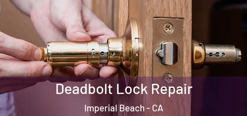  Deadbolt Lock Repair Imperial Beach - CA