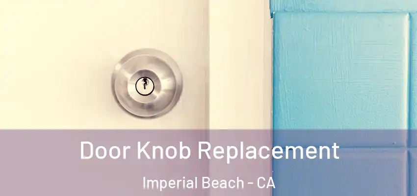  Door Knob Replacement Imperial Beach - CA