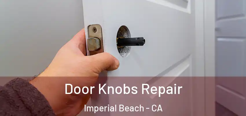  Door Knobs Repair Imperial Beach - CA