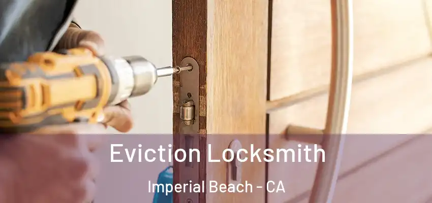  Eviction Locksmith Imperial Beach - CA
