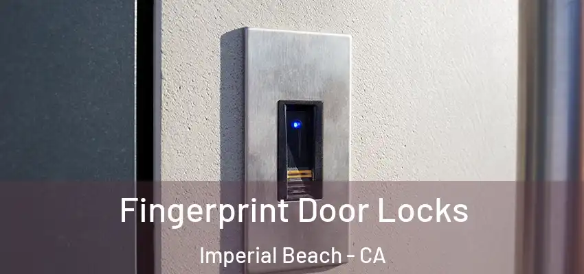  Fingerprint Door Locks Imperial Beach - CA
