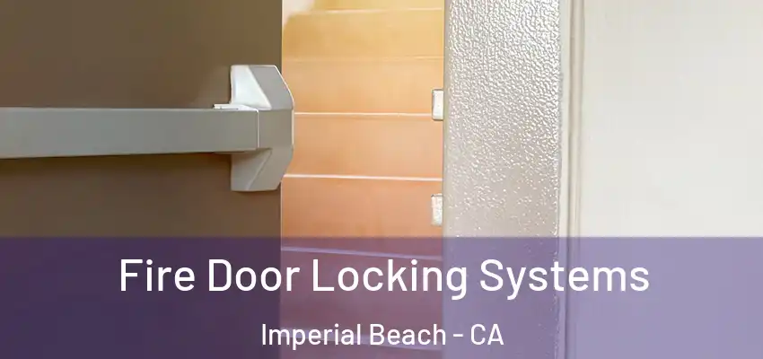  Fire Door Locking Systems Imperial Beach - CA