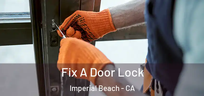  Fix A Door Lock Imperial Beach - CA