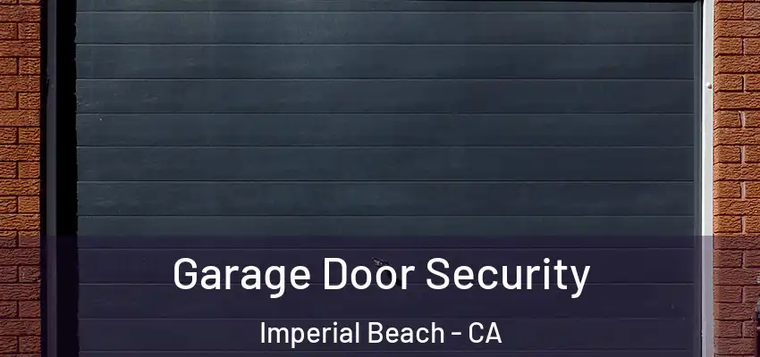  Garage Door Security Imperial Beach - CA