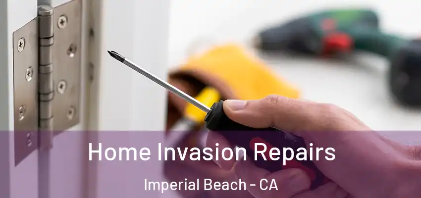  Home Invasion Repairs Imperial Beach - CA