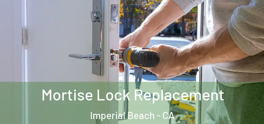  Mortise Lock Replacement Imperial Beach - CA