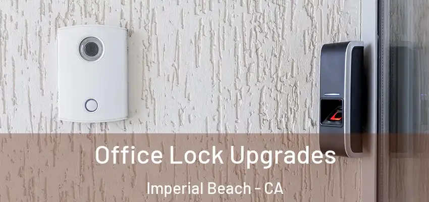  Office Lock Upgrades Imperial Beach - CA